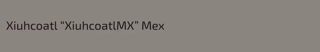 Xiuhcoatl “XiuhcoatlMX” Mex